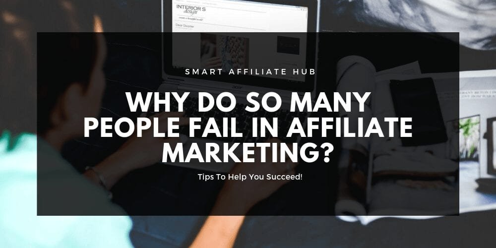 Why Do So Many People Fail In Affiliate Marketing