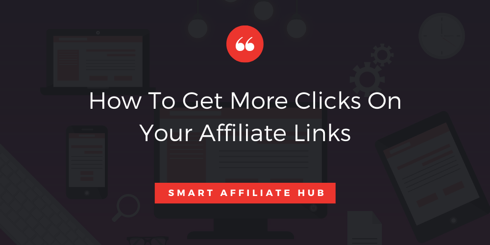 How To Get More Clicks On Your Affiliate Links