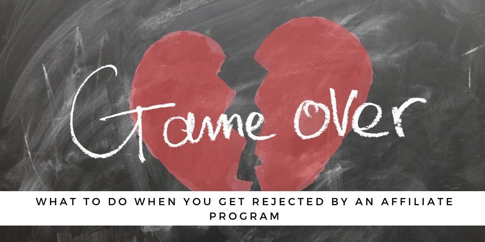 What To Do When You Get Rejected By An Affiliate Program