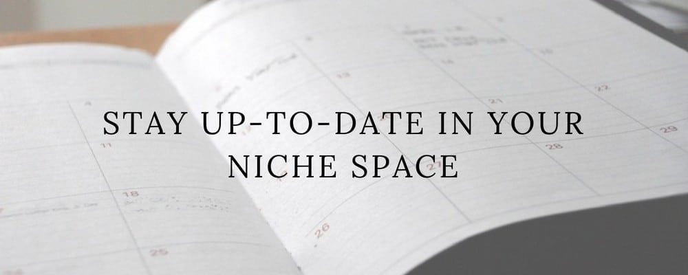 stay up-to-date in your niche space
