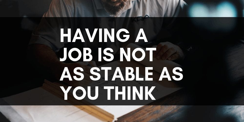 having a job is not as stable as you think