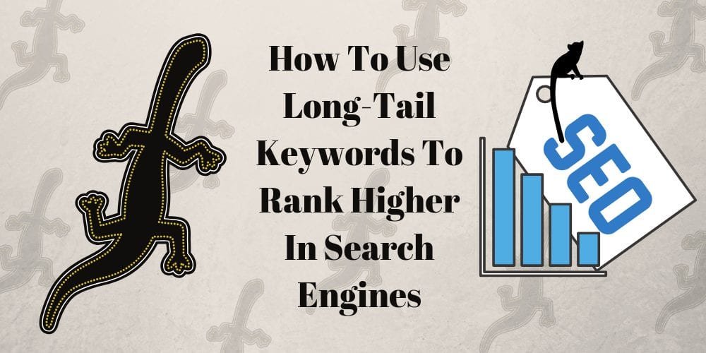 How To Use Long-Tail Keywords To Rank Higher In Search Engines