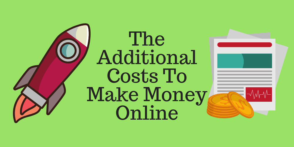 The Additional Costs To Make Money Online