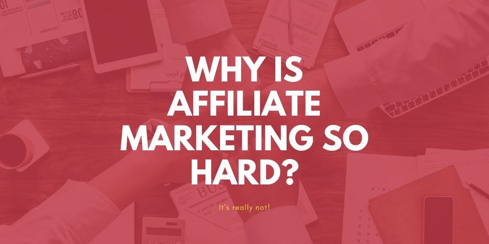 why is affiliate marketing so hard