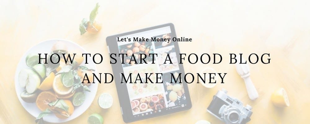 How To Start A Food Blog And Make Money Online