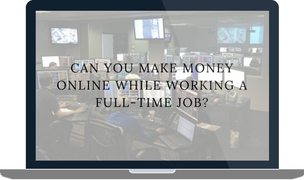 Can You Make Money Online While Working A Full-Time Job?