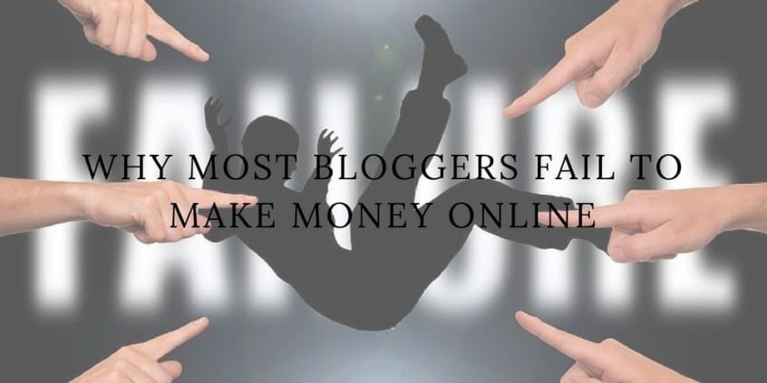 Why Most Bloggers Fail To Make Money Online