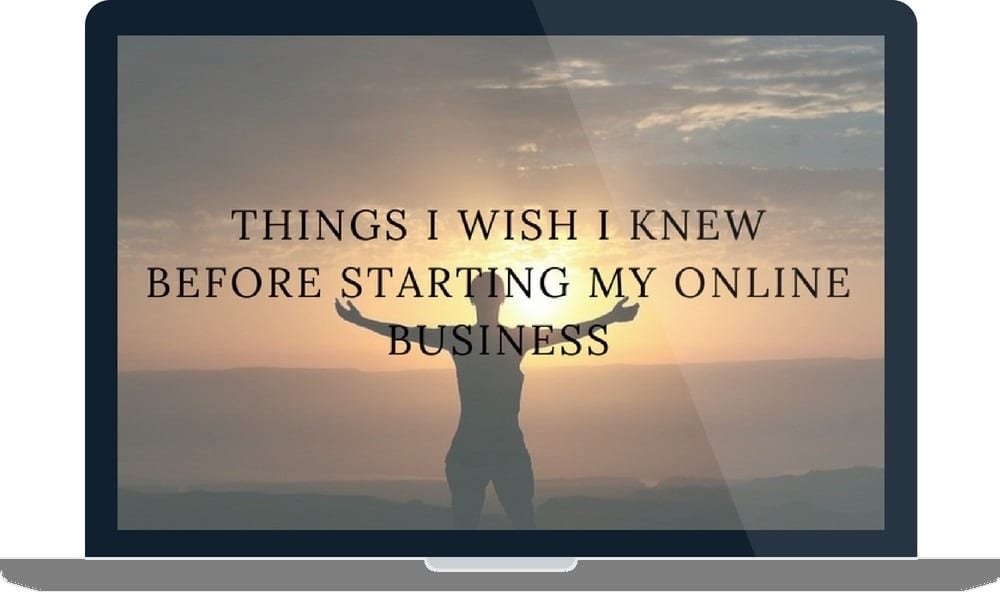 things I wish I knew before starting an online business