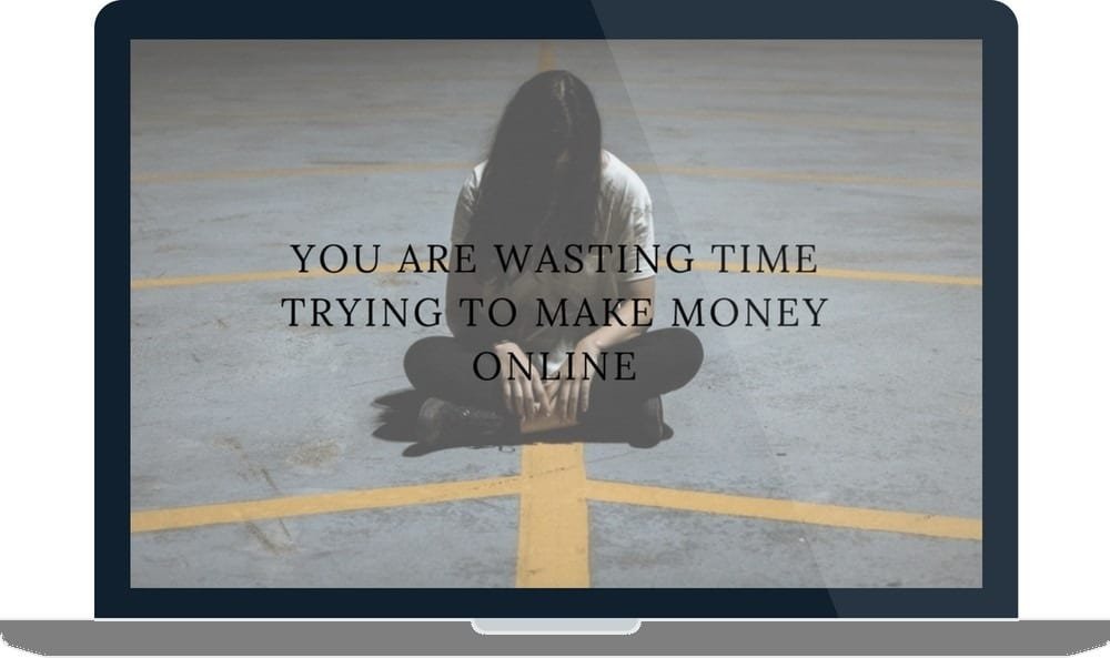 You Are Wasting Time Trying To Make Money Online