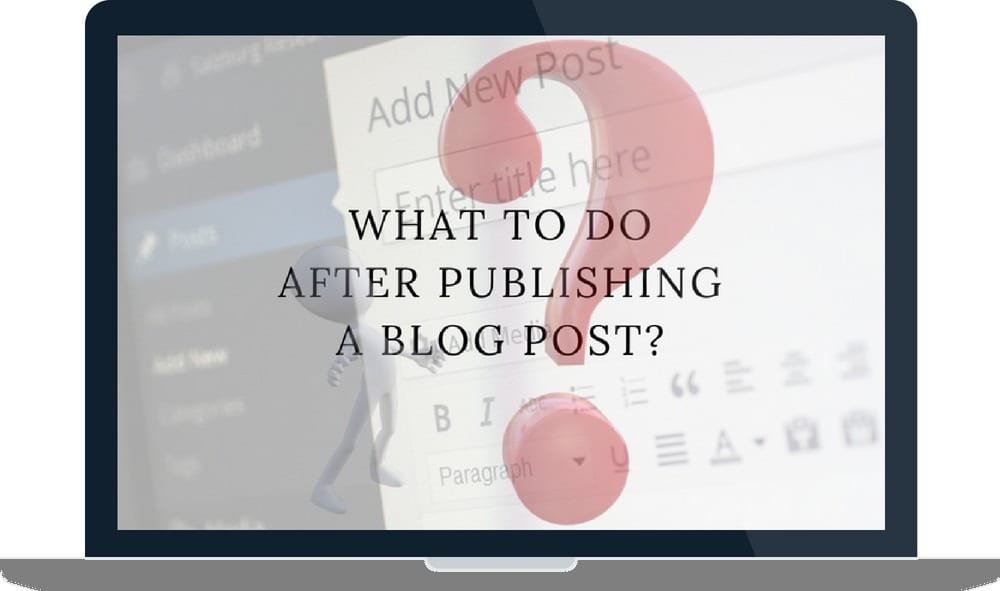 What To Do After Publishing A Blog Post?