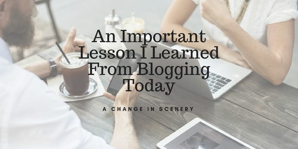 An Important Lesson I Learned From Blogging Today