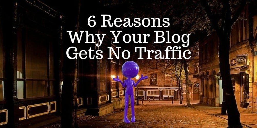 6 Reasons Why Your Blog Gets No Traffic