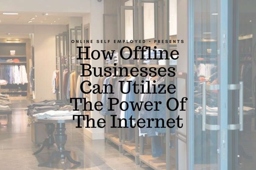 How Offline Businesses Can Utilize The Power Of The Internet