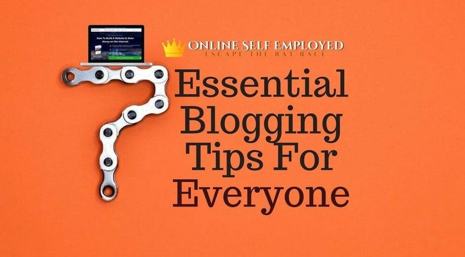 7 Essential Blogging Tips For Everyone