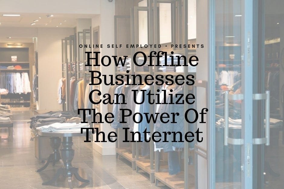 How Offline Businesses Can Utilize The Power Of The Internet