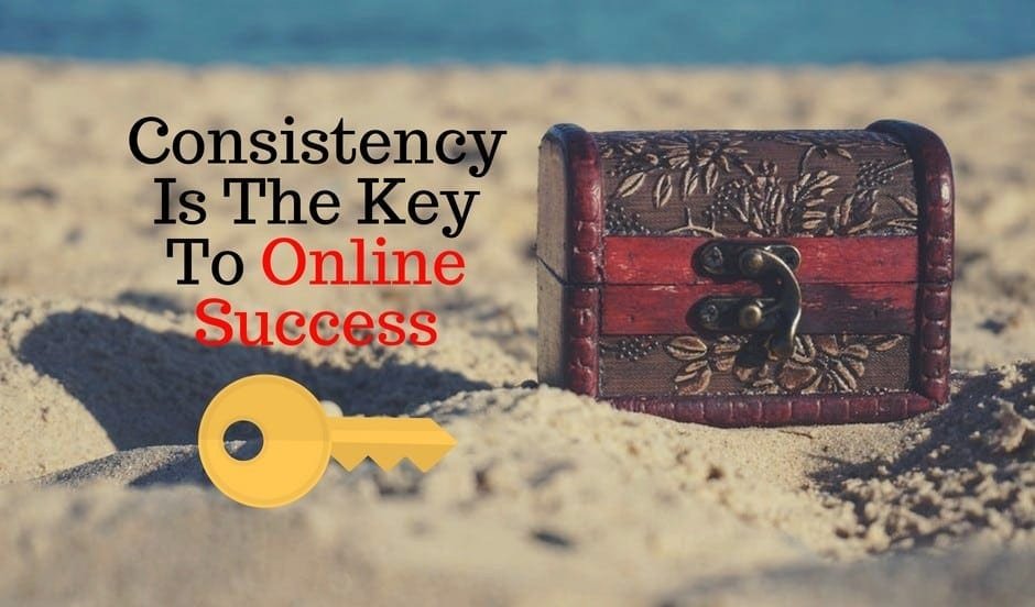 Consistency Is The Key To Online Success