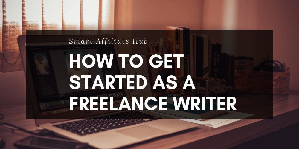 How To Get Started As A Freelance Writer