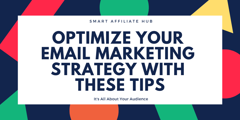 Optimize Your Email Marketing Strategy With These Tips