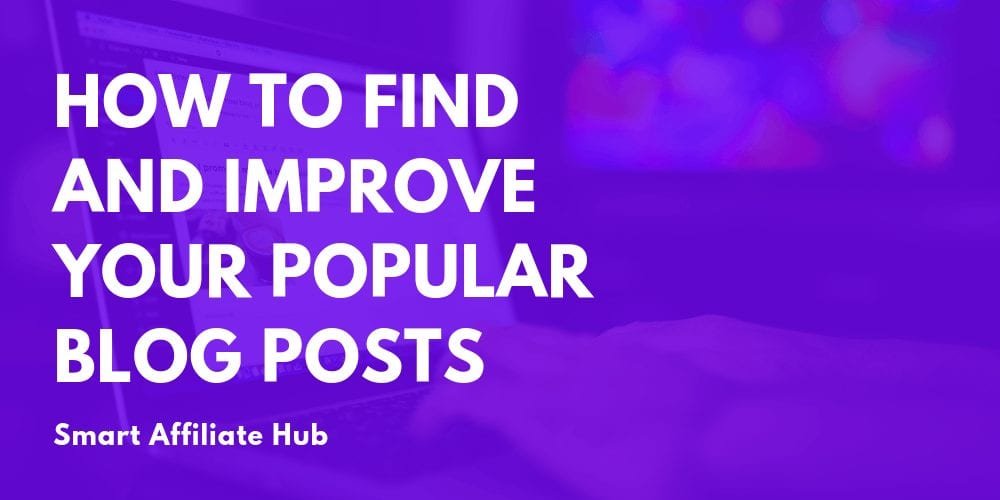 How To Find And Improve Your Popular Blog Posts