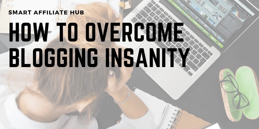 How To Overcome Blogging Insanity