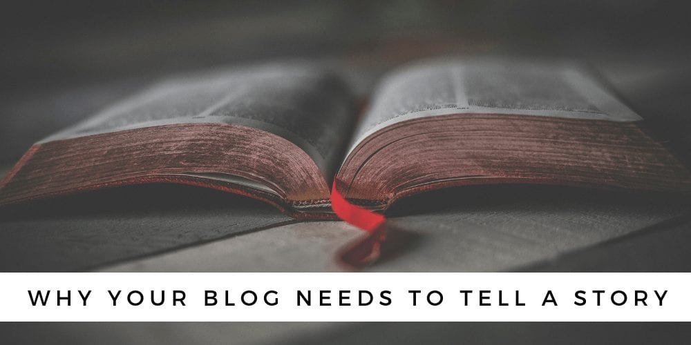 Why Your Blog Needs To Tell A Story