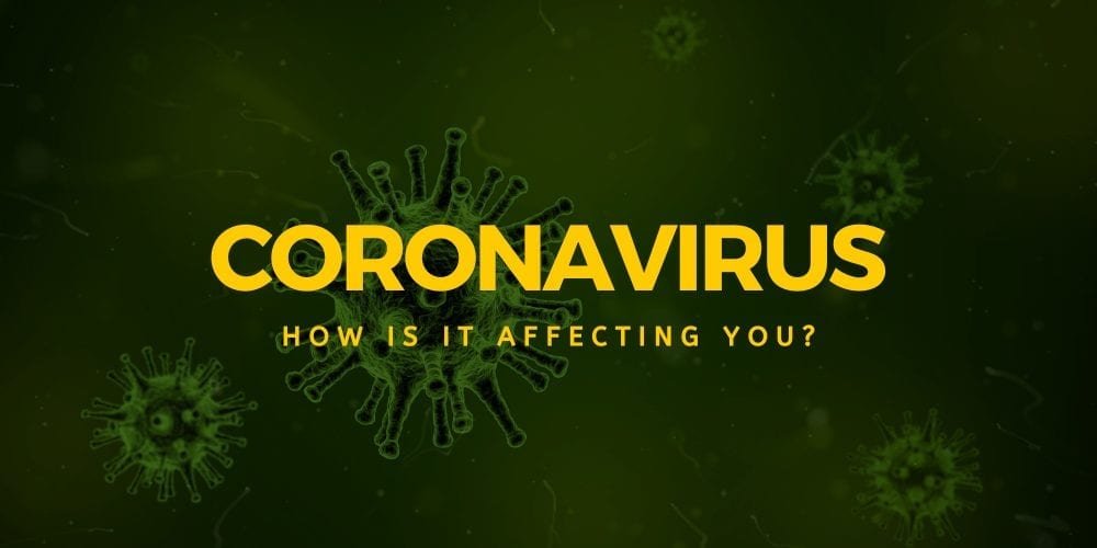 How is the coronavirus affecting you