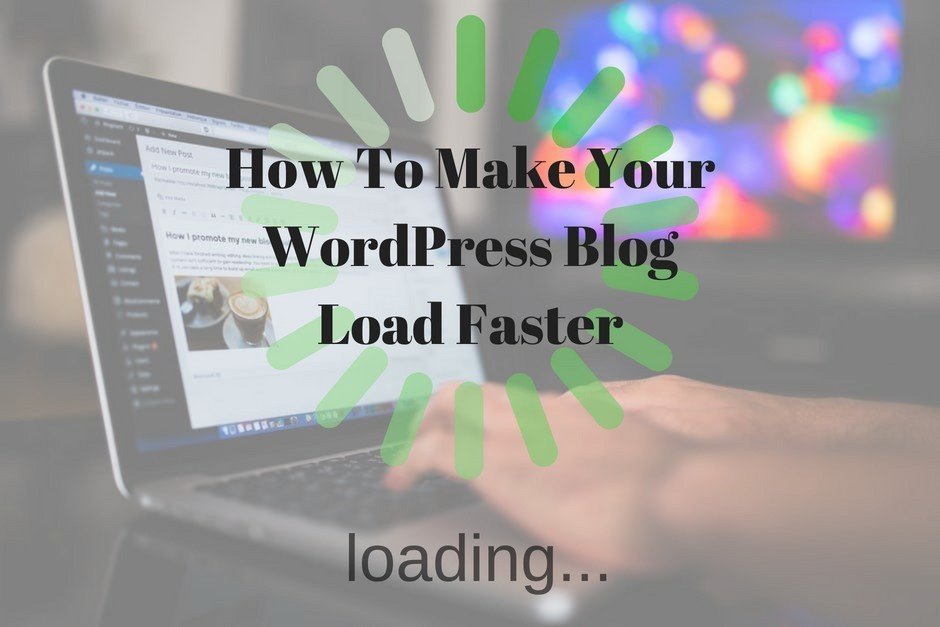 How To Make Your WordPress Blog Load Faster