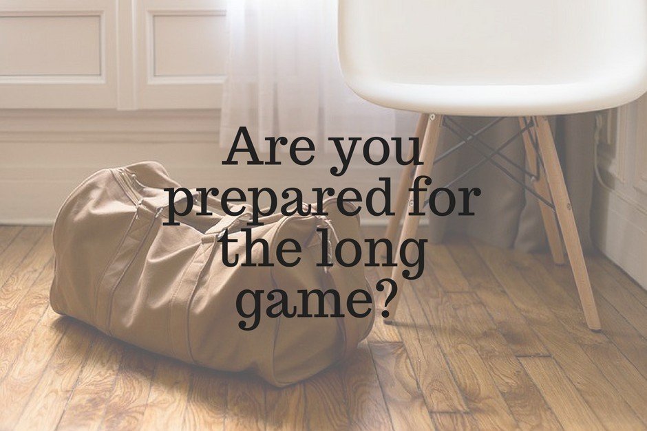 Are you prepared for the long game