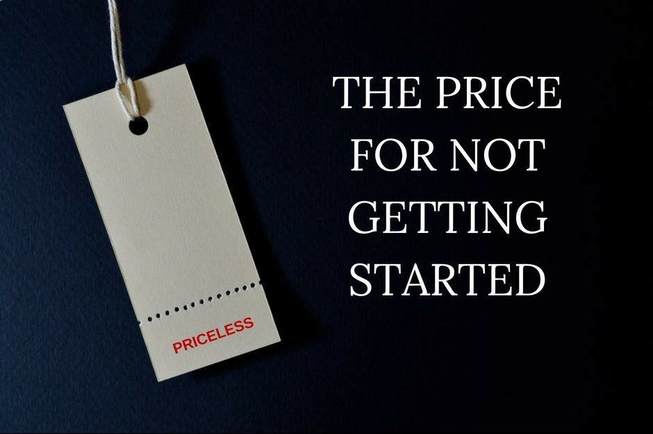 The Price For Not Getting Started