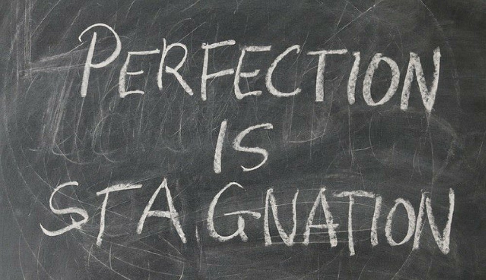perfection is stagnation