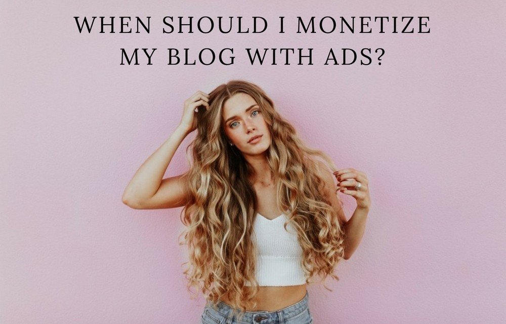 When Should I Monetize My Blog With Ads?